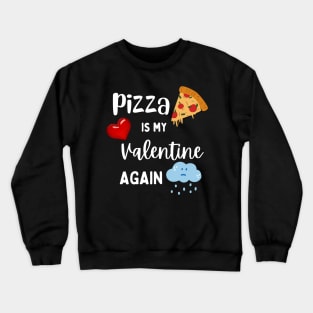 Pizza is my Valentine again Crewneck Sweatshirt